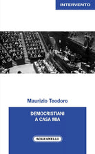 Democristiani a casa mia di Maurizio Teodoro