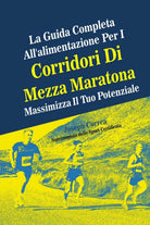 La Guida Completa All alimentazione Per I Corridori Di Mezza Maratona