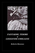 Fantasmi, tesori e leggende emiliane di Roberto Mancuso, 2020, Youcanprint