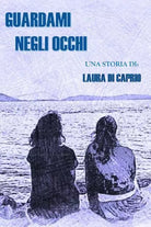 Guardami negli occhi di Laura Di Caprio