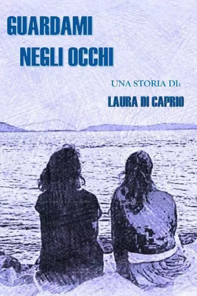 Guardami negli occhi di Laura Di Caprio