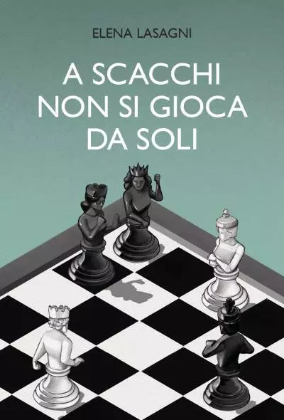 A scacchi non si gioca da soli di Elena Lasagni