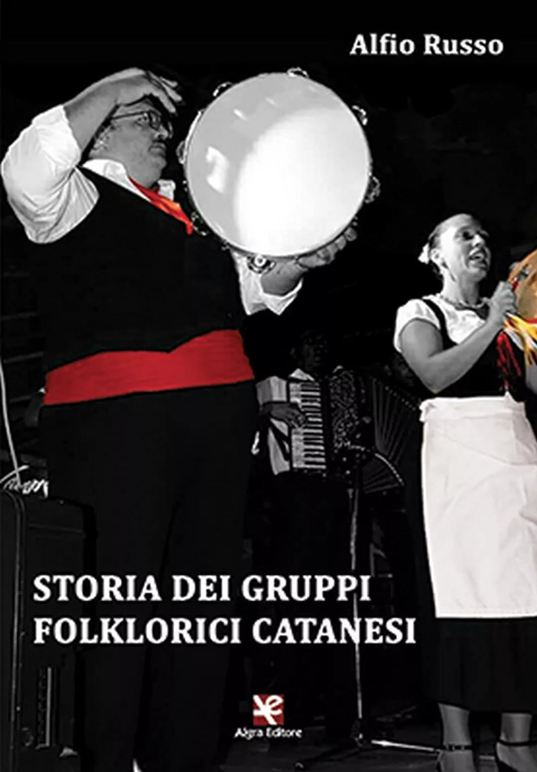 Storia dei gruppi folklorici catanesi di Alfio Russo, Algra Editore