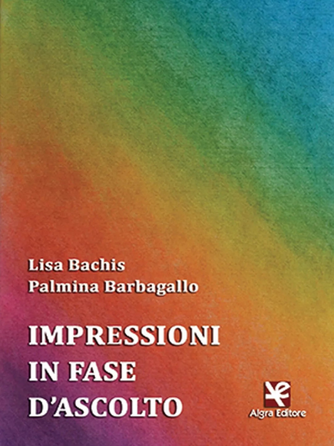 Impressioni in fase d’ascolto di Lisa Bachis, Algra Editore