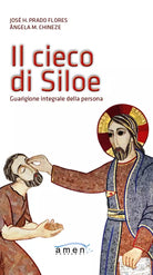 Il cieco di Siloe Guarigione integrale della persona di Jos H Prado Flores