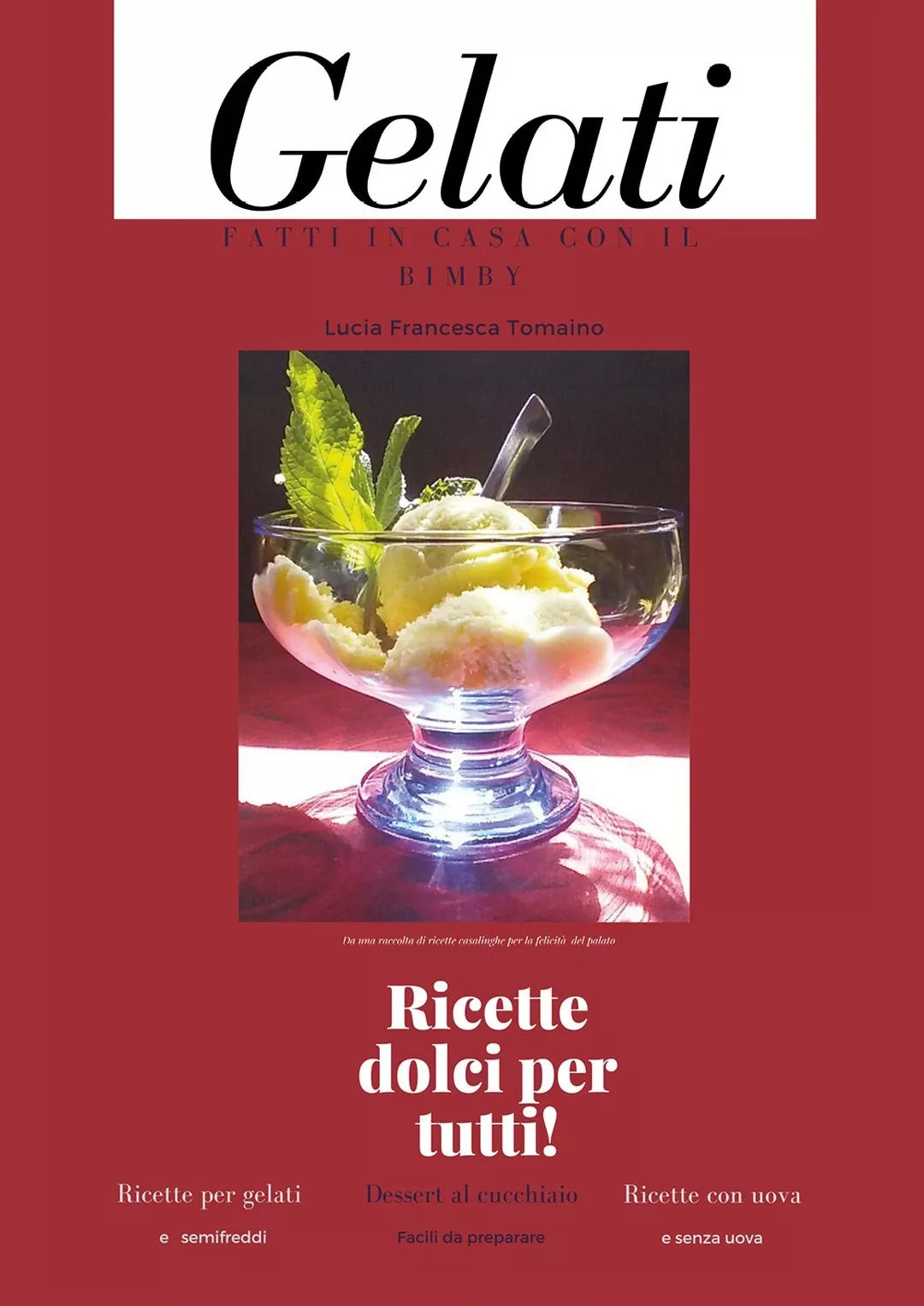 Gelati fatti in casa con il Bimby, di Lucia Francesca Tomaino, 2017