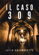Il caso 309 di Luisa Pasqualotto, 2020, Youcanprint