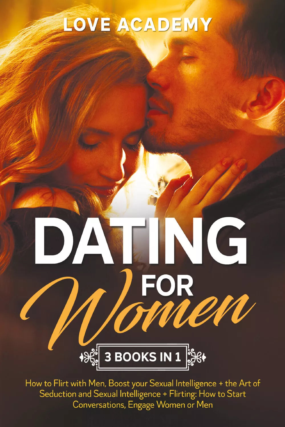 Dating for Women 3 Books in 1 . How to Flirt with Men, Boost your Sexual Intell