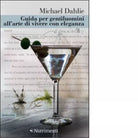 Guida per gentiluomini all arte di vivere con eleganza di Michael Dahlie