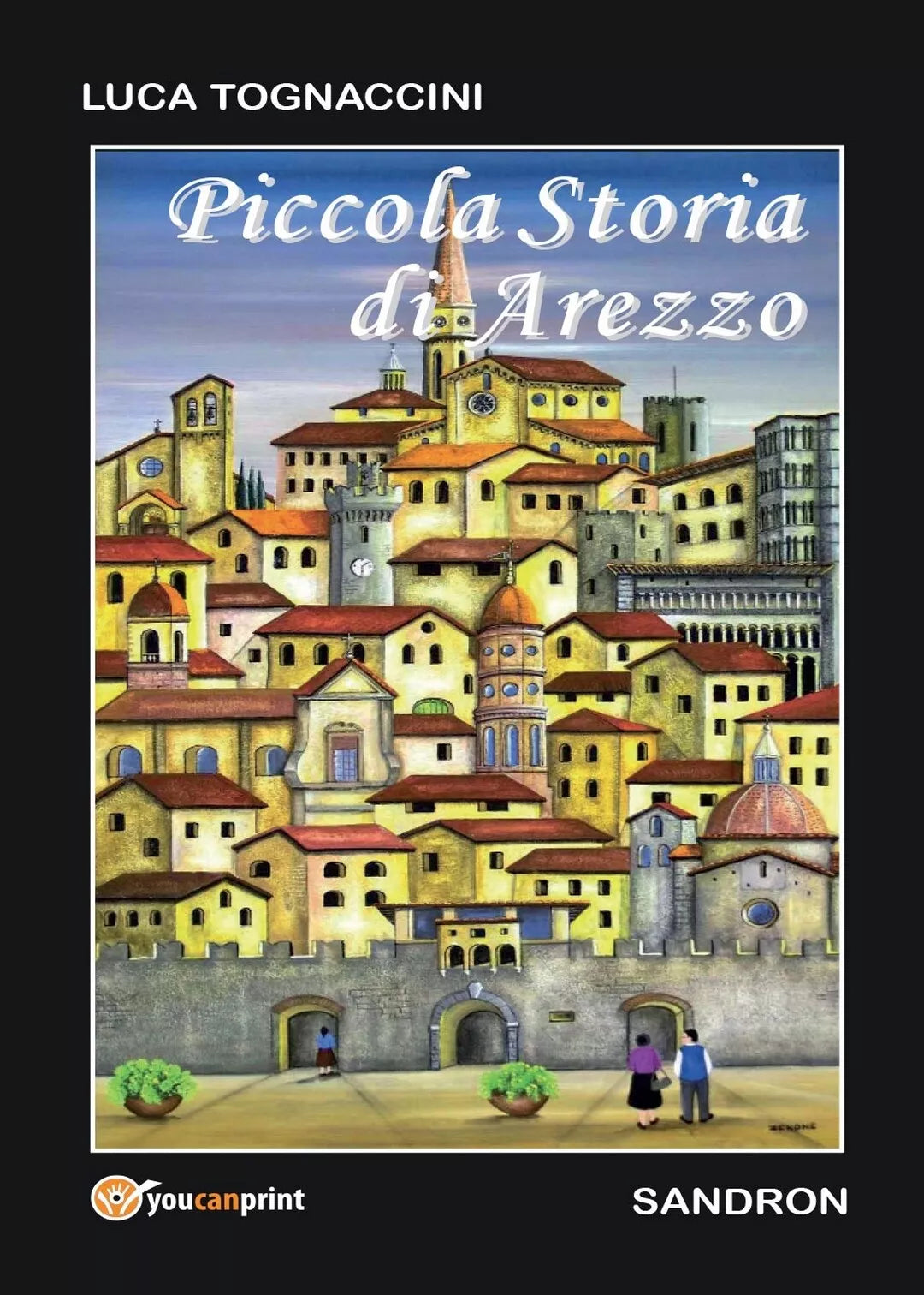 Piccola Storia di Arezzo di Luca Tognaccini, 2016, Youcanprint