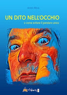 Un dito nell occhio O come evitare il pensiero unico di Ant n Mor