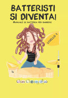 Batteristi si diventa. Manuale di batteria per bambini. Livello 1 di Chiara Chop