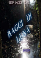 Raggi di luna di Lidia Onoicu Nani, 2014, Youcanprint