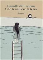 Che ti sia lieve la terra di Camilla De Concini, 2014, Youcanprint