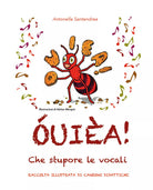 OUIEA! Che stupore le vocali. Raccolta illustrata di canzoni didattiche. Ediz. i