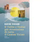Il Tullio e l eolao pi stranissimo di tutto il Canton Ticino di Davide Rigiani