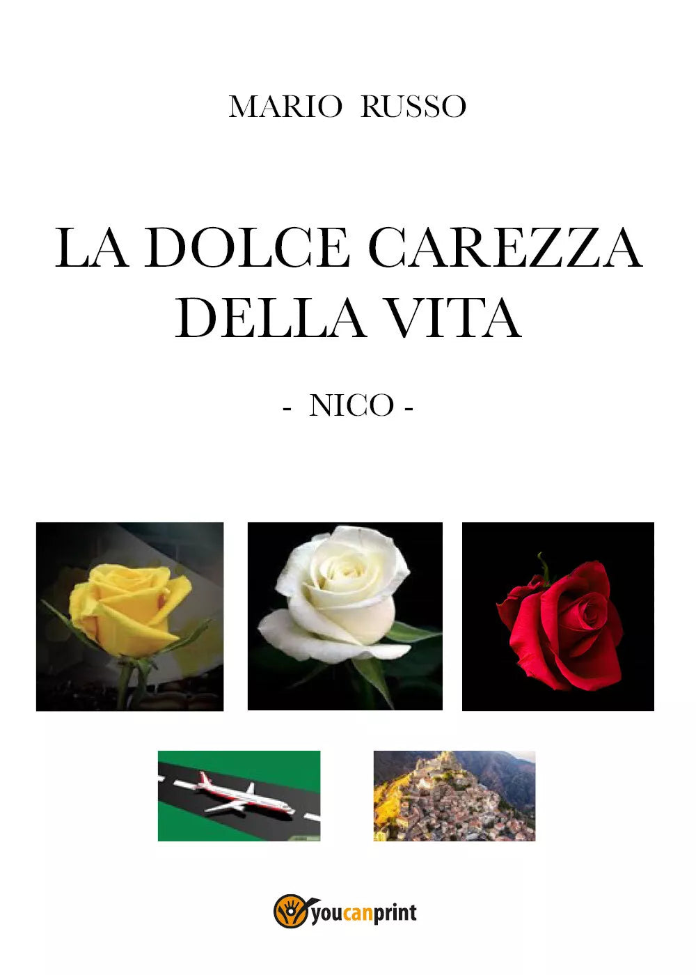 La dolce carezza della vita. Nico di Mario Russo, 2021, Youcanprint
