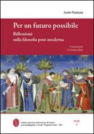Per un futuro possibile. Riflessioni sulla filosofia post-moderna di Aurelio Riz