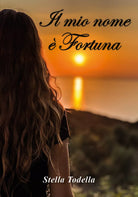 Il mio nome e Fortuna di Stella Todella, 2019, Youcanprint