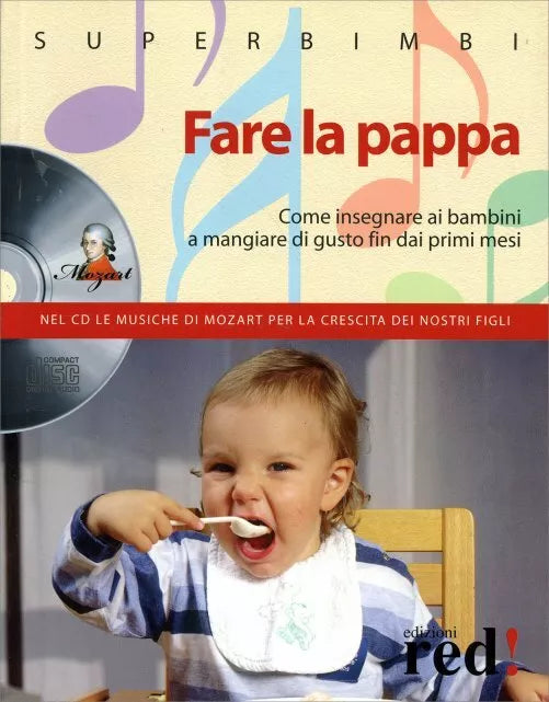 Fare la pappa. Come insegnare ai bambini a mangiare di gusto fin dai primi mesi.