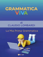 Grammatica Viva La Mia Prima Grammatica di Claudio Lombardi