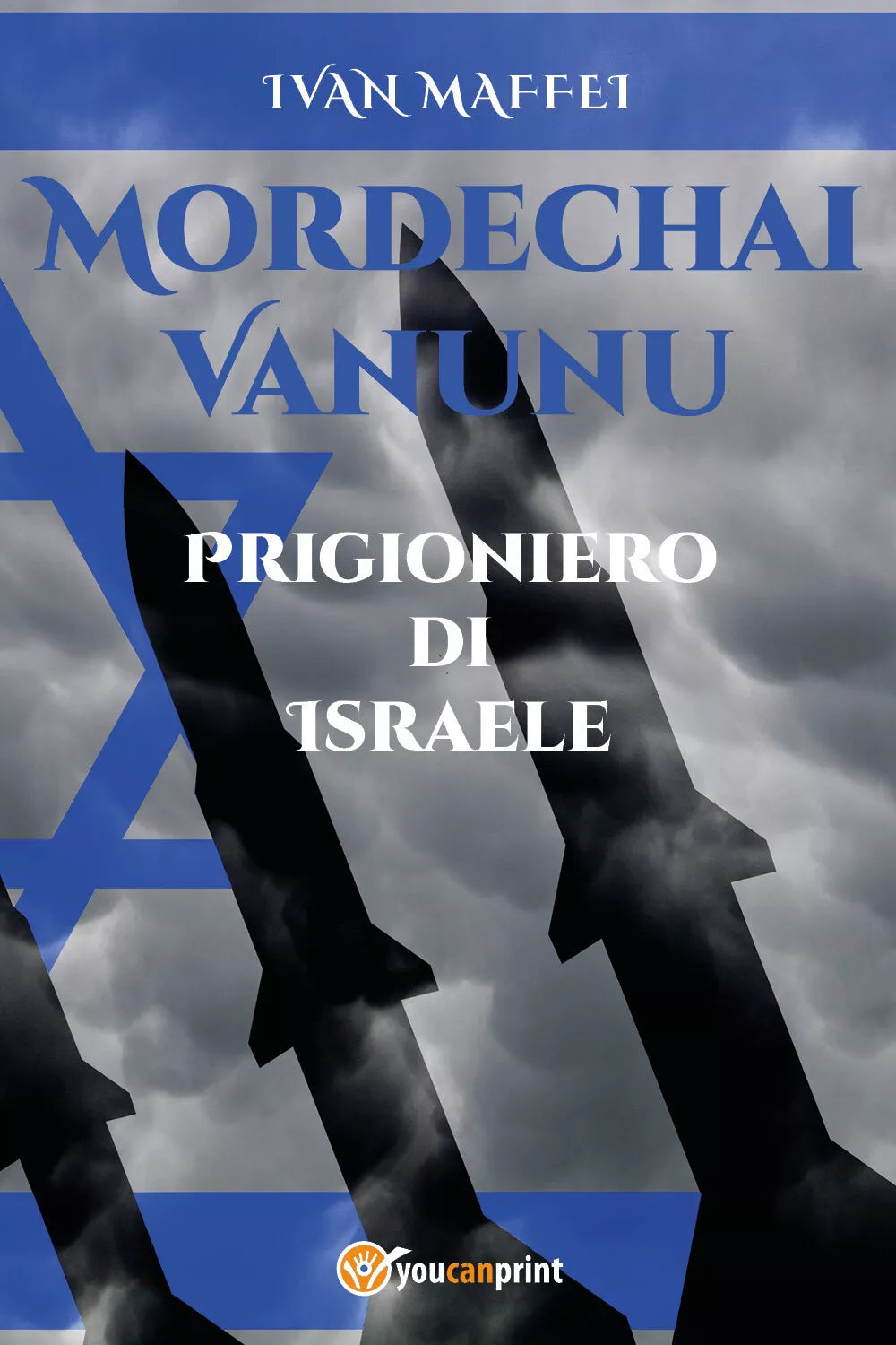 Mordechai Vanunu. Prigioniero di Israele - Ivan Maffei, 2020, Youcanprint