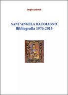 Sant’Angela da Foligno. Bibliografia 1976-2015 di Sergio Andreoli, 2015