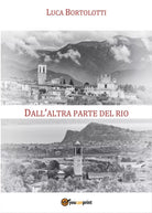 Dall’altra parte del rio di Luca Bortolotti, 2016, Youcanprint