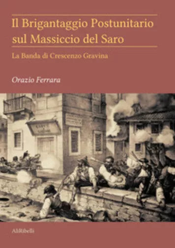 Il brigantaggio postunitario sul massiccio del Saro. La banda di Crescenzo Gravi