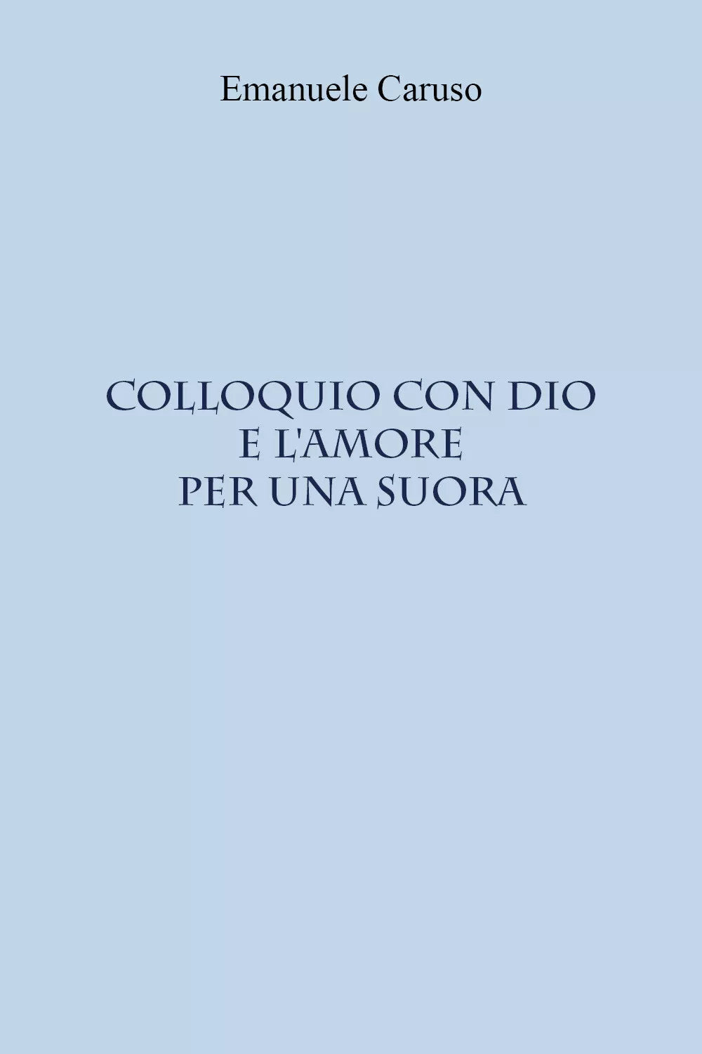 Colloquio con Dio e l’amore per una suora di Emanuele Caruso, 2021, Youcanprin