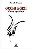 Occhi Egizi. L’amore perduto di Antonio Armenio, Algra Editore
