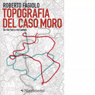 Topografia del caso Moro di Roberto Fagiolo