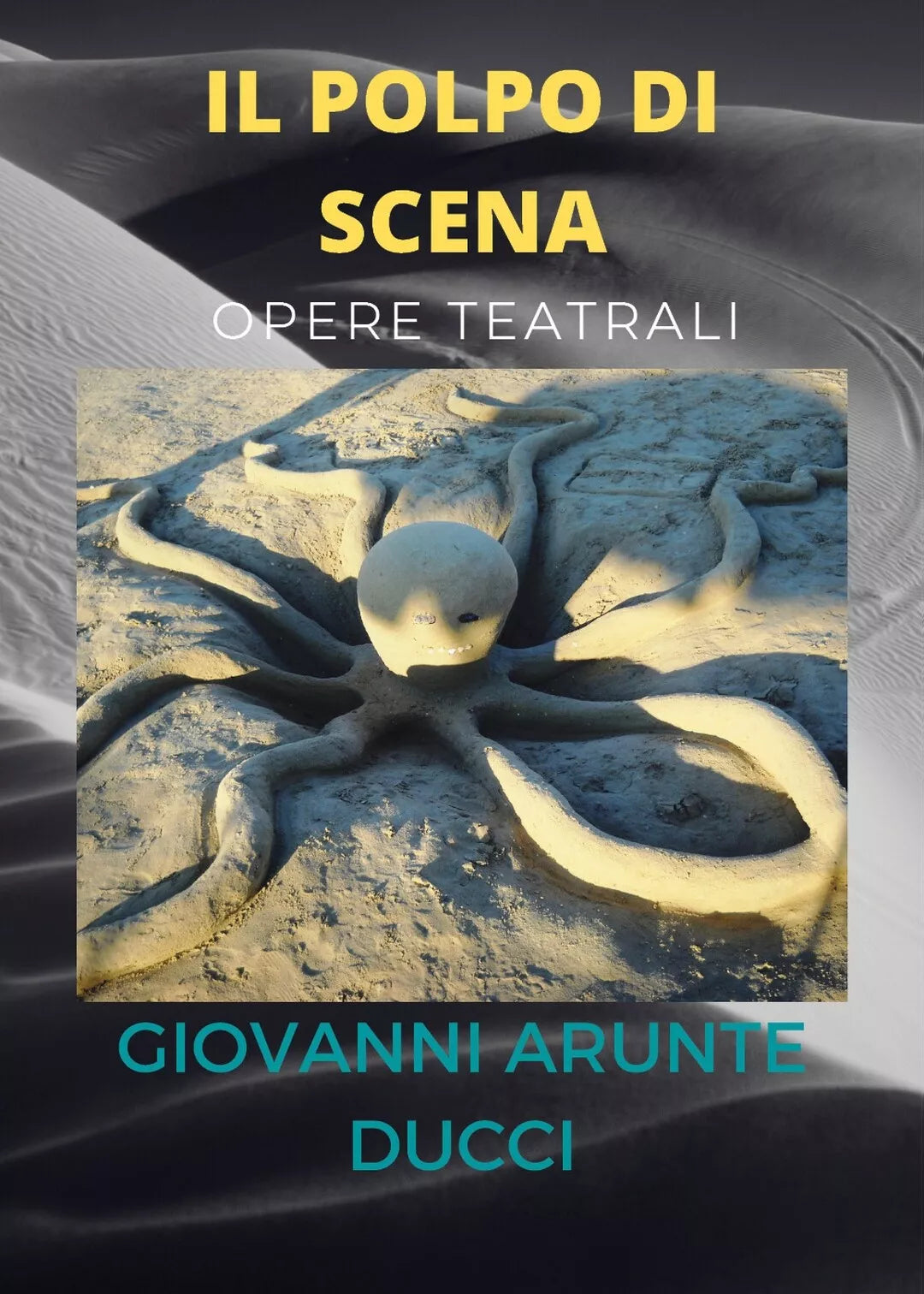 IL POLPO DI SCENA - opere teatrali, Giovanni Arunte Ducci, 2021, Youcanprint