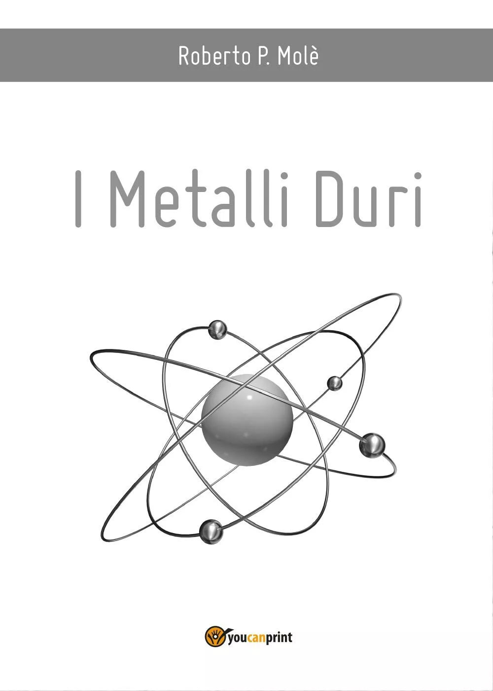 I metalli duri di Roberto P. Mole, 2016, Youcanprint