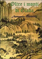 Oltre i monti di Giada di Annarosa Manetti, 2013, Youcanprint