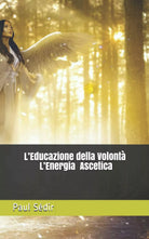 L’Educazione della Volonta L’Energia Ascetica di Paul Sedir, 2021, Indipendent