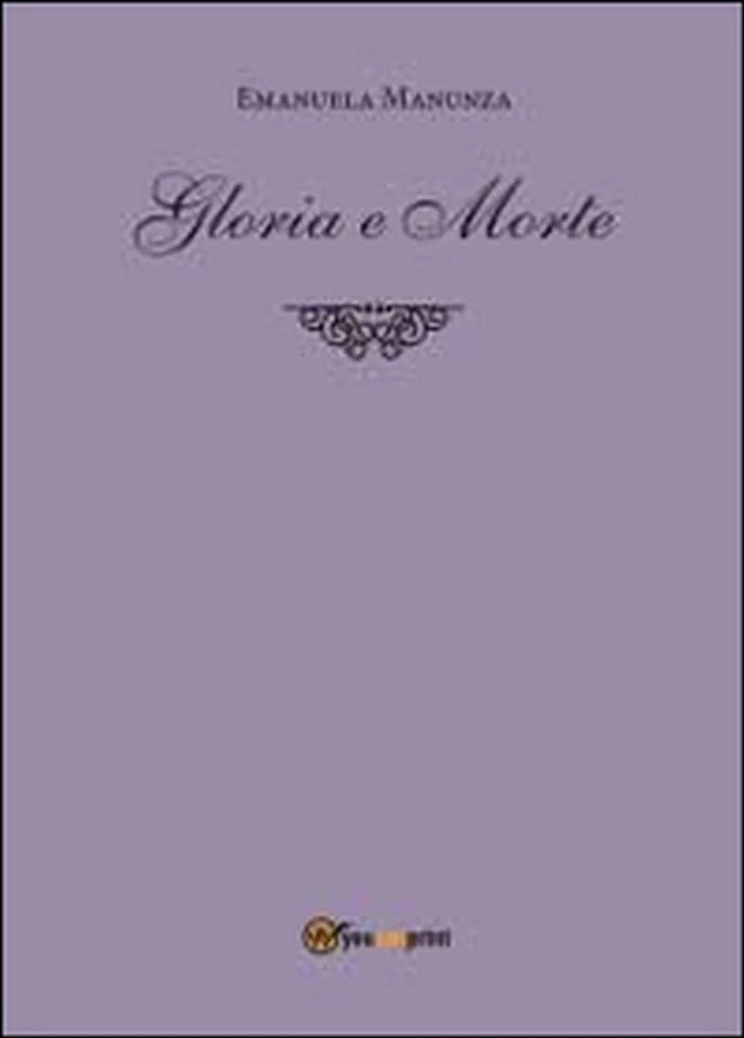Gloria e morte di Emanuela Manunza, 2014, Youcanprint