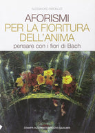 Aforismi per la fioritura dell anima Pensare con i fiori di Bach di Alessandro
