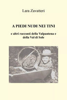 A PIEDI NUDI NEI TINI e altri racconti della Valpantena e della Val di Sole di L