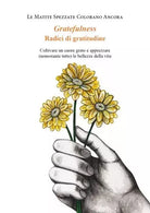 Gratefulness Radici di gratitudine Coltivare un cuore grato e apprezzare