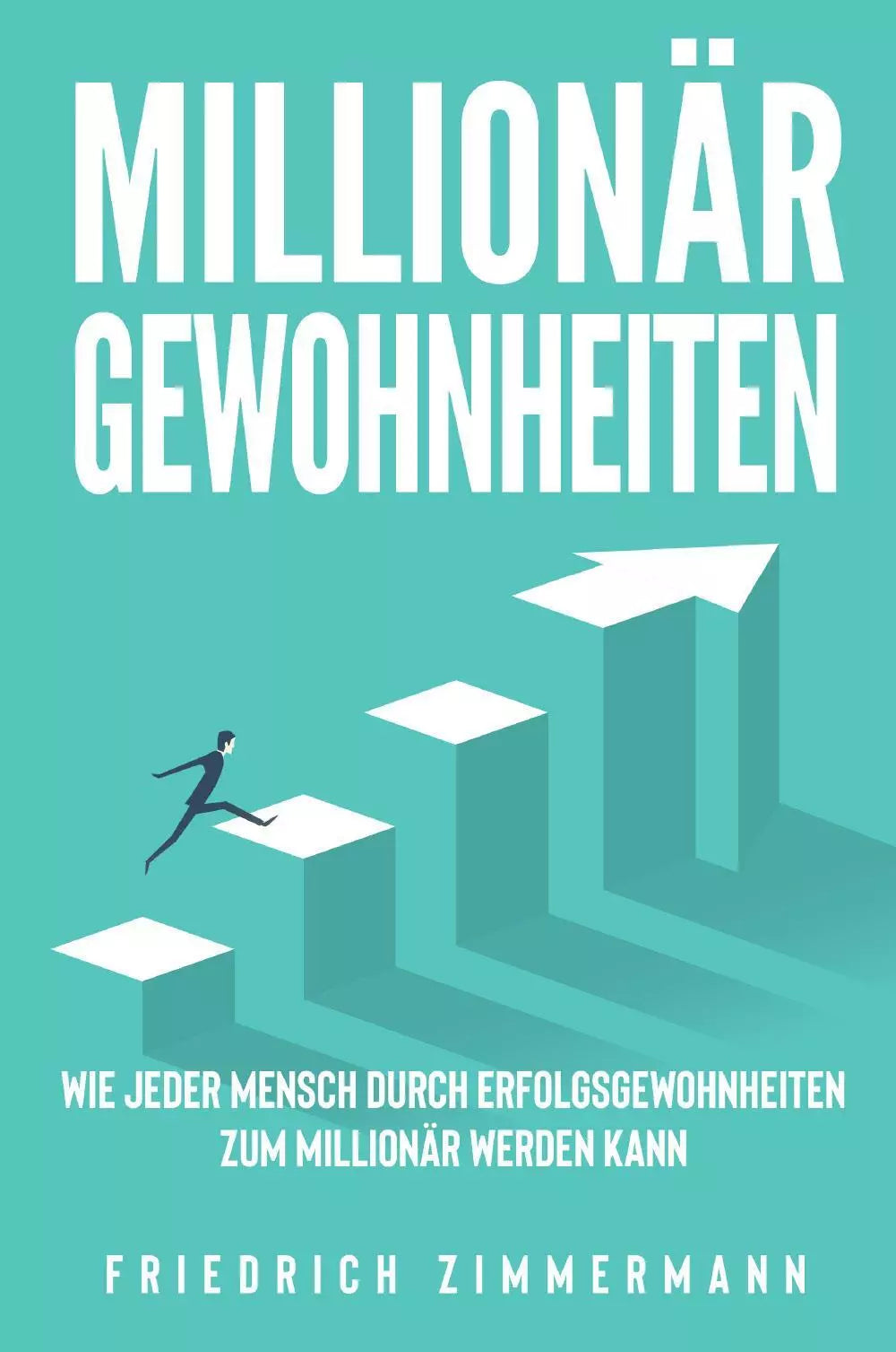 Million r Gewohnheiten Wie jeder Mensch durch Erfolgsgewohnheiten zum Million r