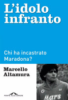 L idolo infranto Chi ha incastrato Maradona