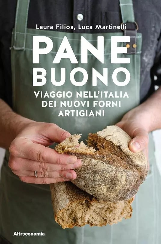 Pane buono Viaggio nell Italia dei nuovi forni artigiani di Laura Filios