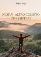 Nessun altro compito che esistere di Andrea Arqua, 2019, Youcanprint