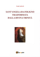 Sant’Angela da Foligno trasformata dalla Divina Trinita - Sergio Andreoli