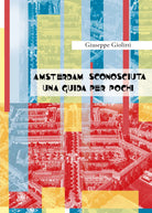 Amsterdam sconosciuta. Una guida per pochi di Giuseppe Giolitti, 2017, Youcanpri