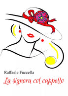 La signora col cappello di Raffaele Fuccella, 2021, Youcanprint