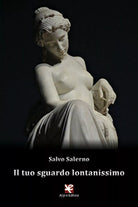 Il tuo sguardo lontanissimo di Salvo Salerno, Algra Editore
