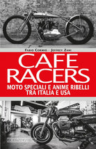 Cafe Racers Moto speciali e anime ribelli tra Italia e USA di Jeffrey Zani