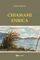 Chiamami Enrica di Gianni Baccaro, 2019, Youcanprint